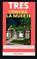 Tres Contra La Muerte: Una historia que no podras olvidar(1 Tres Contra La Muerte)