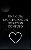 Una guía escrita por un corazón confuso
