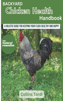 Backyard Chicken Health Handbook: A Holistic Guide For Keeping Your Flock Healthy And Happy