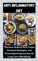 Anti inflammatory diet: "Discover Nutrient-Rich Foods, Practical Strategies, and Personalized Approaches for Long-Term Well-Being"