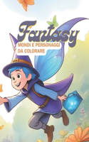 Fantasy: Mondi e personaggi da colorare