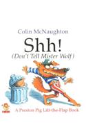 Shh!: (Don’T Tell Mister Wolf)(Preston Pig)