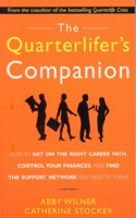 The Quarterlifer's Companion: How to Get on the Right Career Path, Control Your Finances, and FInd the Support Network You Need to Thrive