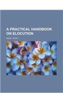 A Practical Handbook on Elocution