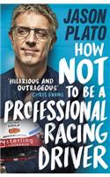 How Not to Be a Professional Racing Driver