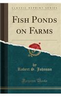 Fish Ponds on Farms (Classic Reprint)