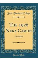 The 1926 Neka Camon: A Year Book (Classic Reprint): A Year Book (Classic Reprint)