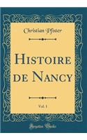 Histoire de Nancy, Vol. 1 (Classic Reprint)