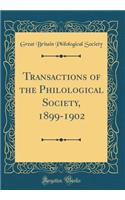 Transactions of the Philological Society, 1899-1902 (Classic Reprint)