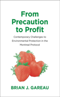 From Precaution to Profit: Contemporary Challenges to Environmental Protection in the Montreal Protocol(Yale Agrarian Studies Series)