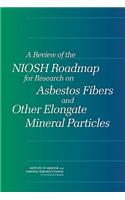 A Review of the NIOSH Roadmap for Research on Asbestos Fibers and Other Elongate Mineral Particles
