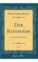 Der Rathsherr, Vol. 2: Ein Nationaler Roman (Classic Reprint)
