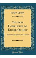 Oeuvres Complètes de Edgar Quinet: Prométhée; Napoléon; Les Esclaves (Classic Reprint)