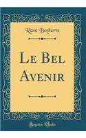 Le Bel Avenir (Classic Reprint)