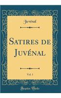 Satires de Juvénal, Vol. 1 (Classic Reprint)