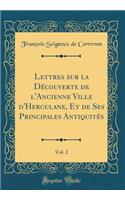 Lettres Sur La Dï¿½couverte de l'Ancienne Ville d'Herculane, Et de Ses Principales Antiquitï¿½s, Vol. 2 (Classic Reprint)