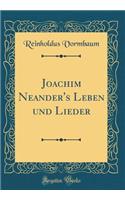 Joachim Neander's Leben Und Lieder (Classic Reprint)