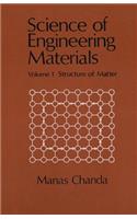 Science of Engineering Materials: Volume 1: Structure of Matter