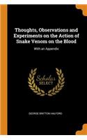Thoughts, Observations and Experiments on the Action of Snake Venom on the Blood: With an Appendix