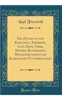 Die Züchtung von Kartoffel, Erdbirne, Lein, Hanf, Tabak, Hopfen, Buchweizen, Hülsenfrüchten und Kleeartigen Futterpflanzen (Classic Reprint)