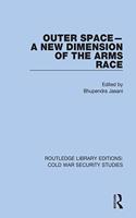 Outer Space - A New Dimension of the Arms Race: (Routledge Library Editions: Cold War Security Studies)