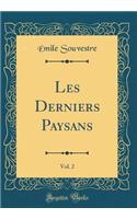 Les Derniers Paysans, Vol. 2 (Classic Reprint)