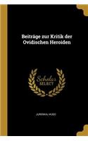 Beiträge zur Kritik der Ovidischen Heroiden