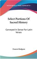 Select Portions Of Sacred History: Conveyed In Sense For Latin Verses