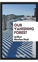 Our Vanishing Forest