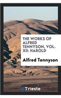 The Works of Alfred Tennyson, Vol. XII: Harold