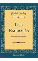 Les Embrasés: Roman Contemporain (Classic Reprint)