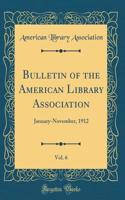 Bulletin of the American Library Association, Vol. 6: January-November, 1912 (Classic Reprint)