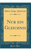 Nur ein Gleichnis (Classic Reprint)