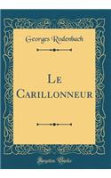 Le Carillonneur (Classic Reprint)