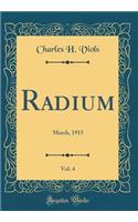 Radium, Vol. 4: March, 1915 (Classic Reprint)