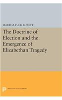 The Doctrine of Election and the Emergence of Elizabethan Tragedy: (Princeton Legacy Library)