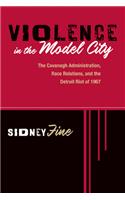 Violence in the Model City: The Cavanagh Administration, Race Relations, and the Detroit Riot of 1967