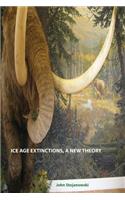 Ice Age Extinctions, a New Theory