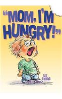 Mom, I'm Hungry!