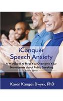 iConquer Speech Anxiety: A Workbook to Help You Overcome Your Nervousness About Public Speaking