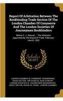 Report Of Arbitration Between The Bookbinding Trade Section Of The London Chamber Of Commerce And The London Societies Of Journeymen Bookbinders