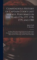 Compendious History of Captain Cook's Last Voyage, Performed in the Years 1776, 1777, 1778, 1779, and 1780 [microform]