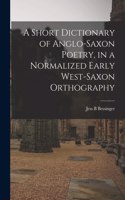 Short Dictionary of Anglo-Saxon Poetry, in a Normalized Early West-Saxon Orthography