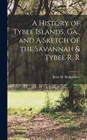 A History of Tybee Islands, Ga., and A Sketch of the Savannah & Tybee R. R