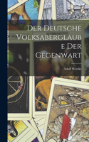 Der deutsche Volksaberglaube der Gegenwart