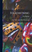 Folkdiktning: Visor, Folktro, Sägner, Och En Svartkonstbok