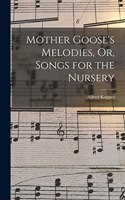 Mother Goose's Melodies, Or, Songs for the Nursery