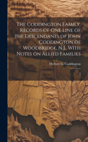 The Coddington Family. Records of one Line of the Descendants of John Coddington of Woodbridge, N.J., With Notes on Allied Families