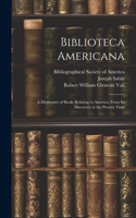 Biblioteca Americana: A Dictionary of Books Relating to America, From Its Discovery to the Present Time