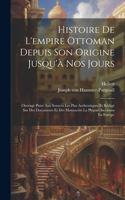 Histoire De L'empire Ottoman Depuis Son Origine Jusqu'à Nos Jours